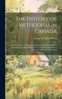 The History of Methodism in Canada: With an Account of the Rise and Progress of the Work of God Among the Canadian Indian Tribes, and Occasional Notices of the Civil Affairs of the Province 102069114X Book Cover
