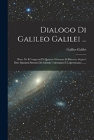 Dialogo Di Galileo Galilei ...: Doue Ne I Congressi Di Quattro Giornate Si Discorre Sopra I Due Massimi Sistemi Del Mondo Tolemaico E Copernicano ...... 1017232121 Book Cover