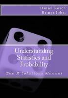 Understanding Statistics and Probability: The R Solutions Manual 1979642605 Book Cover