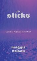 The Slicks: On Sylvia Plath and Taylor Swift 1644454084 Book Cover