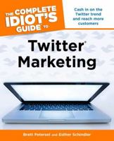The Complete Idiot's Guide to Twitter Marketing 1615641572 Book Cover
