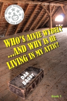 Who's Alvie Wybel? ...and Why Is He Living in my Attic? 1087935105 Book Cover