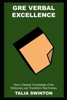 GRE Verbal Excellence: How a Deeper Knowledge of the Dictionary can Transform Test Scores null Book Cover