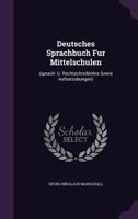 Deutsches Sprachbuch Fur Mittelschulen: (sprach- U. Rechtschreiblehre Sowie Aufsatzubungen)... 1277656118 Book Cover