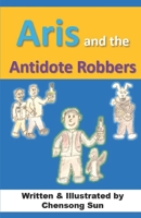 Aris and the Antidote Robbers B09GQDM2J3 Book Cover