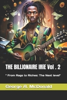 THE BILLIONAIRE IRiE Vol . 2: " From Rags to Riches: The Next level" B0F6NXD6XW Book Cover