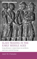 Slave trading in the Early Middle Ages: Long-distance connections in northern and east central Europe (Manchester Medieval Studies, 38) 1526160099 Book Cover