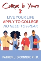 College is Yours 3: Live Your Life - Apply to College - No Need to Freak 1977242820 Book Cover