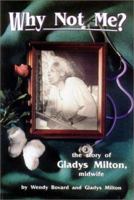 Why Not Me?: The Story of Gladys Milton, Midwife 0913990973 Book Cover