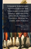 Strange Surprising Adventures of the Venerable Gooroo Simple and his Five Disciples, Noodle, Doodle, Wiseacre, Zany, and Foozle 1024105369 Book Cover