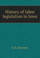 History of Labor Legislation in Iowa 1240076584 Book Cover