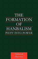 The Formation of Hanbalism: Piety into Power 0415616417 Book Cover