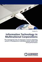 Information Technology in Multinational Corporations: The managerial role of enterprise resource planning system in headquarters-subsidiary power tussle and local performance 3845420170 Book Cover