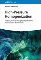 High-Pressure Homogenization: Hydrodynamics, Disruption Mechanisms, and Industrial Applications 3527355324 Book Cover