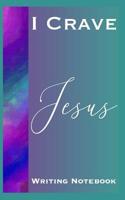 I Crave Jesus Writing Notebook 1079213090 Book Cover