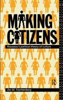 Making Citizens: Rousseau's Political Theory of Culture 0415040639 Book Cover