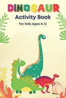 Dinosaur Activity Book For kids: Dinosaur Activity Book For kids Ages 8-12,Gift Book For Kids Ages 4-8,Coloring Book For kids Ages 4-8, Coloring Book ... For Kids,Drawing and Painting Book for kids B08VYDWWS8 Book Cover