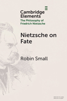 Nietzsche on Fate (Elements in the Philosophy of Friedrich Nietzsche) 1009645099 Book Cover