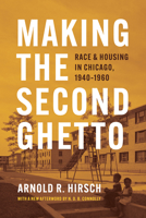 Making the Second Ghetto: Race and Housing in Chicago, 1940-1960 022672851X Book Cover