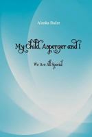 My Child, Asperger and I: We Are All Special 148118802X Book Cover