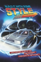 Build It With Some Style: Unauthorized Tales of the Time Machines from Back to the Future B08SGR32T9 Book Cover