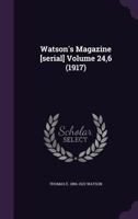 Watson's Magazine [Serial] Volume 24,6 (1917) 1149587725 Book Cover