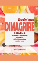 DIMAGRIRE: Cosa devi sapere - 2 Libri in 1: Strategie e consigli per dimagrire definitivamente e sentirsi bene (Italian Edition) 1686626592 Book Cover