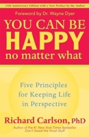 You Can Be Happy No Matter What: Five Principles for Keeping Life in Perspective 1606710737 Book Cover
