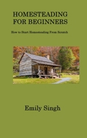 Homesteading for Beginners: How to Start Homesteading From Scratch 1806317265 Book Cover
