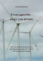 Energiewende - Kurz und B?ndig: Deutschlands Einflu? auf den Klimawandel ist winzig und die Kosten riesig 3756840522 Book Cover