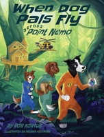 When Dog Pals Fly Across Point Nemo 0578824604 Book Cover