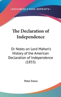 The Declaration Of Independence: Or Notes On Lord Mahon's History Of The American Declaration Of Independence (1855) 0548617066 Book Cover