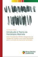 Introdução à Teoria da Homotopia Abstrata: Uma iniciação às infinito-categorias e às categorias modelo como axiomatizações para o conceito de teoria de homotopia 6202182202 Book Cover