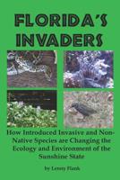 Florida's Invaders : How Introduced Invasive and Non-Native Species Are Changing the Ecology and Environment of the Sunshine State 1610011007 Book Cover