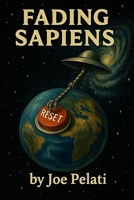 Fading Sapiens: Disclosure of extraterrestrials is forbidden for a reason, and the real history of humanity is a manufactured illusion. B0GLNVQWDQ Book Cover