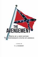 The Avengement: Birth of a New Nation: the Confederate States of America 1496900723 Book Cover