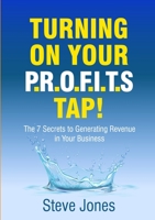 Turning on Your PROFITS Tap: The 7 Secrets to Generating Revenue in your Business 0244397279 Book Cover