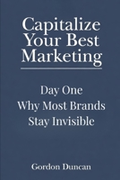 Why Most Brands Stay Invisible (Capitalize Your Best Marketing) B0GYRXXJTM Book Cover