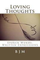 Loving Thoughts: Spoken Words, Written Expressions 1508667632 Book Cover