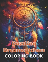 Dazzling Dreamcatchers Coloring Book: New and Exciting Designs Suitable for All Ages B0CV1JC2RP Book Cover