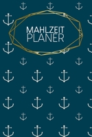 Mahlzeitplaner: Essensplaner | Zum Ausfüllen | 120 Seiten | Wochenübersicht | Mahlzeiten | Menü | Kochplaner | Frühstück Mittagessen Abendessen Snack ... Einkaufsliste | Motiv: Anker (German Edition) 1660315689 Book Cover