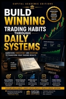BUILD WINNING TRADING HABITS THROUGH DAILY SYSTEMS: Build the daily trading habits, routines, and systems that turn random market decisions into ... Control, Confidence, and Resilience) B0HDM88S9D Book Cover