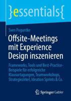 Offsite-Meetings mit Experience Design inszenieren: Frameworks, Tools und Best-Practice-Beispiele für erfolgreiche Klausurtagungen, Teamworkshops, ... Sprints & Co. (essentials) (German Edition) 3662706717 Book Cover