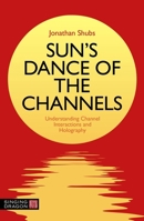 Sun's Dance of the Channels: Understanding Channel Interactions and Holography 1839972238 Book Cover