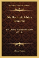 Die Hochzeit Adrian Brouwers: Ein Drama in Sieben Bildern (1914) 1286043271 Book Cover