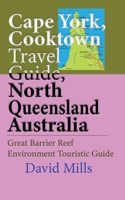 Cape York, Cooktown Travel Guide, North Queensland Australia: Great Barrier Reef Environment Touristic Guide 1912483637 Book Cover