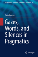 Gazes, Words, and Silences in Pragmatics 3031425707 Book Cover