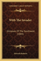 With the Invader: Glimpses of the Southwest 1437365795 Book Cover