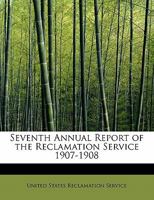 Seventh Annual Report of the Reclamation Service 1907-1908 1241670633 Book Cover