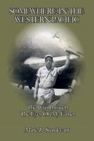 Somewhere In The Western Pacific: The War Through The Eyes Of My Father 0615843190 Book Cover
